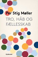 Tro, håb og fællesskab: Om det som spreder og det som samler - Per Stig Møller