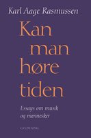 Kan man høre tiden: Essays om musik og mennesker - Karl Aage Rasmussen