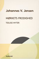 Mørkets frodighed: Tidlige myter - Johannes V. Jensen