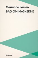 Bag om maskerne - Marianne Larsen