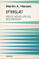 Efterslæt: Sidste noveller og skildringer - Martin A. Hansen