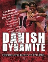 Danish Dynamite: Spillernes egne historier om 80'er-holdet - Ole Sønnichsen, Thomas Laursen