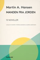 Manden fra jorden: 15 noveller udvalgt af Anders Thyrring Andersen og Jørgen Jørgensen - Martin A. Hansen