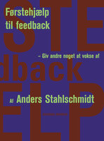 Førstehjælp til feedback: Giv andre noget at vokse af - Anders Stahlschmidt