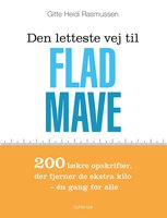 Den letteste vej til flad mave: 200 lækre opskrifter, der fjerner de ekstra kilo - én gang for alle - Gitte Heidi Rasmussen