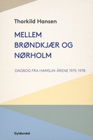 Mellem Brøndkjær og Nørholm: Dagbog fra Hamsun-årene 1975-1978 - Thorkild Hansen