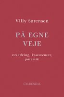 På egne veje: Erindring, kommentar, polemik - Villy Sørensen