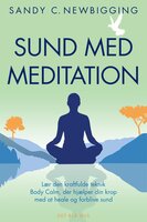 Sund med meditation: Lær den kraftfulde teknik Body Calm, der hjælper din krop med at heale og forblive sund - Sandy C. Newbigging