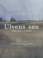 Ulvens søn: Skuespil i 4 akter - Jeppe Aakjær