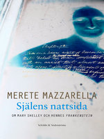 Själens nattsida: Om Mary Shelley och hennes Frankenstein - Merete Mazzarella