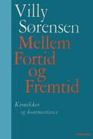 Mellem fortid og fremtid: Kronikker og kommentarer - Villy Sørensen