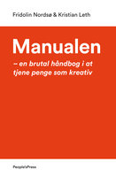 Manualen: - en brutal håndbog i at tjene penge som kreativ - Kristian Leth, Fridolin Nordsø