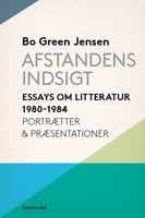 Afstandens indsigt: Essays om litteratur fra 1980-1984 - Bo Green Jensen