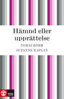 Hämnd eller upprättelse - hämndspiralens psykologi - Tomas Böhm, Suzanne Kaplan