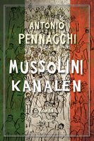 Mussolini-kanalen - Antonio Pennacchi
