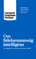 Om følelsesmæssig intelligens: De ti vigtigste Harvard Business Review-artikler - Harvard Business Review