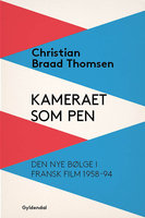 Kameraet som pen: Den nye bølge i fransk film 1958-94 - Christian Braad Thomsen