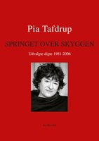 Springet over skyggen: Udvalgte digte 1981-2006 - Pia Tafdrup