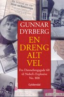 En dreng alt vel: Fra Dannebrogsgade 60 til Nobel's Explosive no. 808 - Gunnar Dyrberg