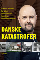 Danske katastrofer: Rasmus Dahlberg fortæller om dramatiske hændelser i danmarkshistorien - Rasmus Dahlberg