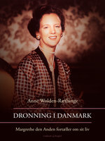 Dronning i Danmark – Margrethe den Anden fortæller om sit liv - Anne Wolden-Ræthinge