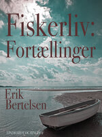 Fiskerliv: Fortællinger - Erik Bertelsen