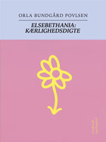 Elsebethania: Kærlighedsdigte - Orla Bundgård Povlsen