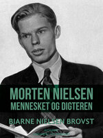 Morten Nielsen. Mennesket og digteren - Bjarne Nielsen Brovst