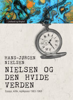 "Nielsen" og den hvide verden. Essays, kritik, replikpoesi 1963-1968 - Hans-Jørgen Nielsen