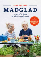 Madglad: lær dit barn at elske rigtig mad - Jane Faerber