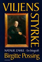 Viljens styrke: Natalie Zahle - en biografi om dannelse, køn og magtfuldkommenhed - Birgitte Possing