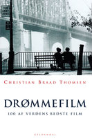 Drømmefilm: 100 af verdens bedste film - Christian Braad Thomsen
