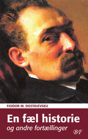 En fæl historie og andre fortællinger - Fjodor M. Dostojevskij