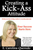 Creating a Kick Ass Attitude - E. Carolina Quevedo