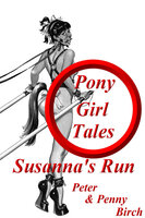 Pony-Girl Tales - Susanna's Run - Peter Birch, Penny Birch