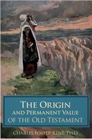 The Origin and Permanent Value of the Old Testament - Charles Foster Kent