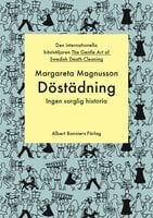 Döstädning : ingen sorglig historia - Margareta Magnusson
