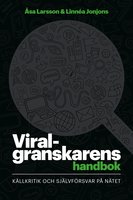 Viralgranskarens handbok : källkritik och självförsvar på nätet - Åsa Larsson, Linnéa Jonjons