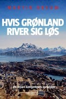 Hvis Grønland river sig løs: - en rejse i kongerigets sprækker - Martin Breum
