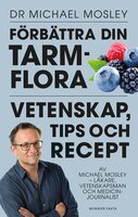 Förbättra din tarmflora : vetenskap, tips och recept - Michael Mosley
