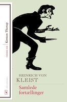 Samlede fortællinger: Med forord af Kirsten Thorup - Heinrich von Kleist