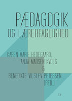 Pædagogik og lærerfaglighed: – 18 bidrag - Karen Marie Hedegaard, (red.) af, Anja Madsen Kvols, Benedikte Vilslev Petersen
