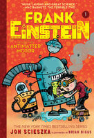 Frank Einstein and the Antimatter Motor (Frank Einstein series #1) - Jon Scieszka
