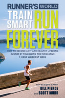 Runner's World Train Smart, Run Forever - Bill Pierce, Scott Murr