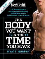 Men's Health The Body You Want in the Time You Have - Myatt Murphy