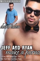 Jeff and Ryan Make a Porno - A Sexy M/M Straight Guys' First Time Short Story from Steam Books - Steam Books, Dara Tulen