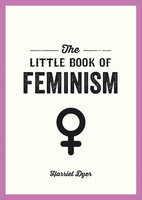 The Little Book of Feminism - Harriet Dyer
