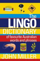 The Lingo Dictionary: Of favourite Australian words and phrases - John Miller