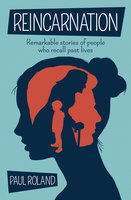 Reincarnation: Remarkable stories of people who recall past lives - Paul Roland