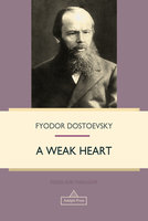A Weak Heart - Fyodor Dostoevsky